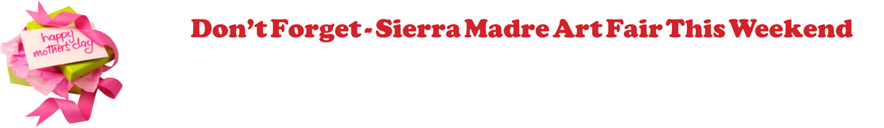 Don't Forget - Sierra Madre Art Fair This Weekend