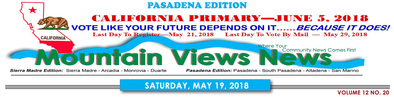 Mountain Views News, Pasadena edition. California Primary: June 5, 2018. Vote like your future depends on it ... because it does! Last Day to Register: May 21, 2018. Last Day to Vote by Mail: May 29, 2018.