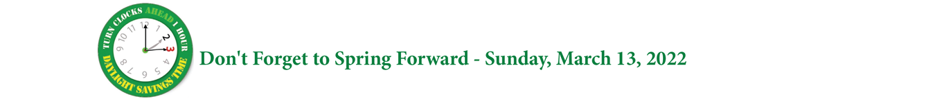 Don't Forget to Spring Forward - Sunday, March 13, 2022 Daylight Savings Time - Turn clocks AHEAD 1 hour