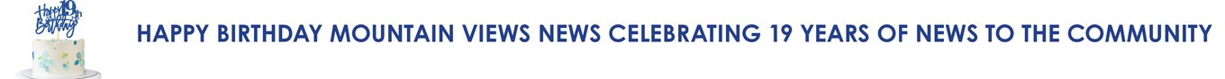 HAPPY BIRTHDAY MOUNTAIN VIEWS NEWS CELEBRATING 19 YEARS OF NEWS TO THE COMMUNITY