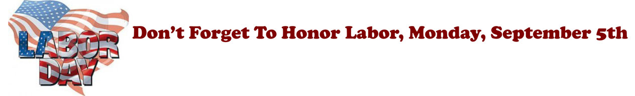 Labor Day: don't forget to honor labor, Monday, September 5th